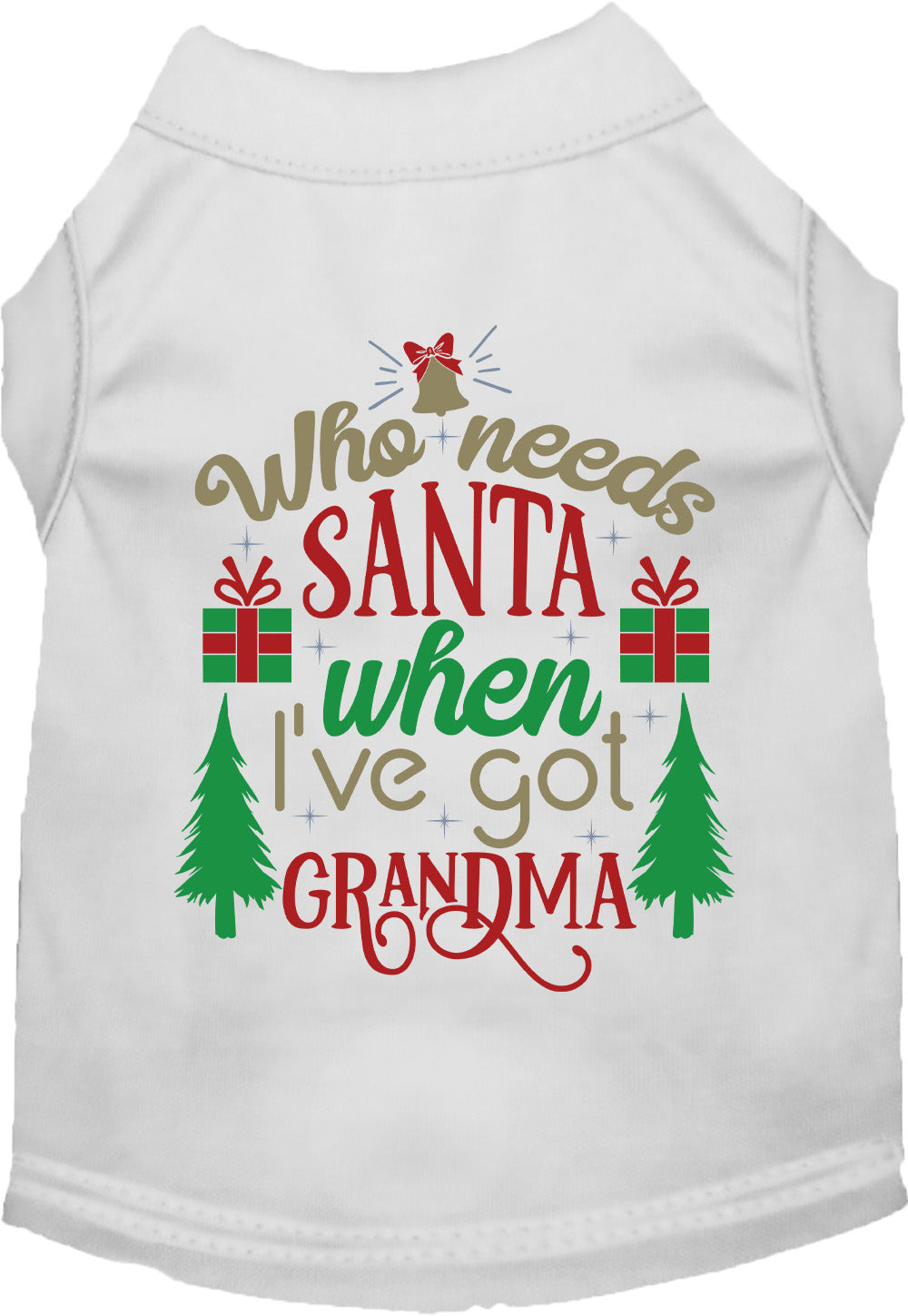White pet shirt with 'Who needs Santa when I've got Grandma' design