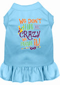Pet Dress "We Don't Hide The Crazy, We Parade It"
