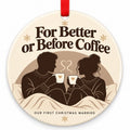 For Better or Before Coffee Wedding Christmas Ornament with red hanging ribbon