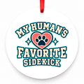 My Human's Favorite Sidekick Christmas Ornament with red hanging ribbon